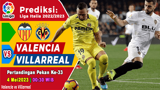 Prediksi Valencia vs Villarreal pada Pekan Ke-33 La Liga 2022/2023, Kamis 4 Mei 2023 00:30 WIB